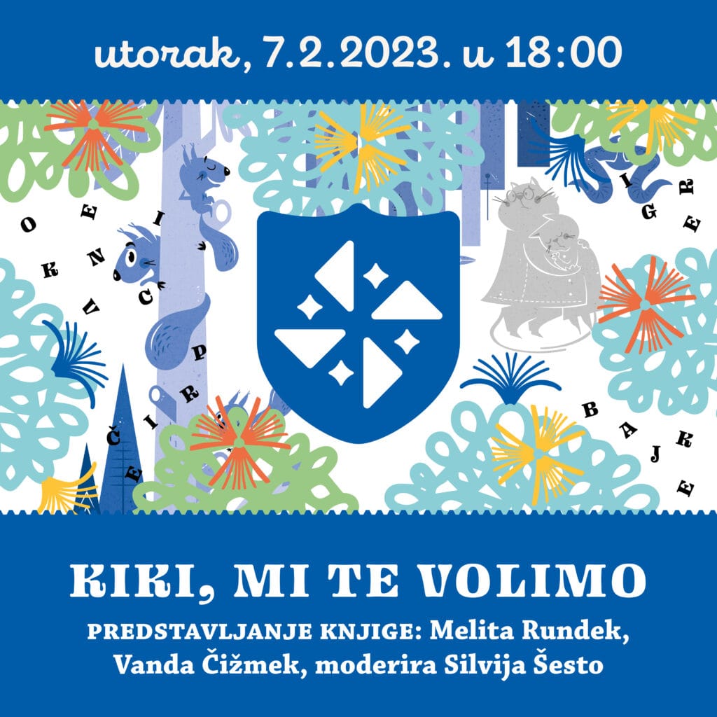 utorak 7.2.2023. u 18:00 sati, predstavljanje slikovnice Kiki, mi te volimo. Sudjeluju: Vanda Čižmek, Melita Rundek, moderira Silvija Šesto